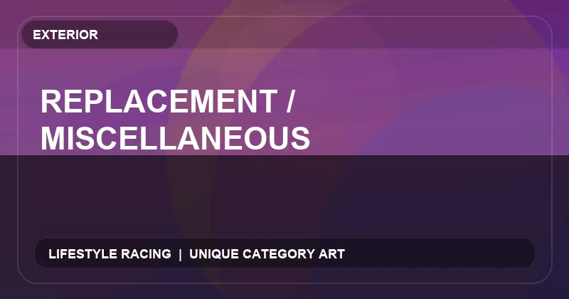 Replacement / Miscellaneous